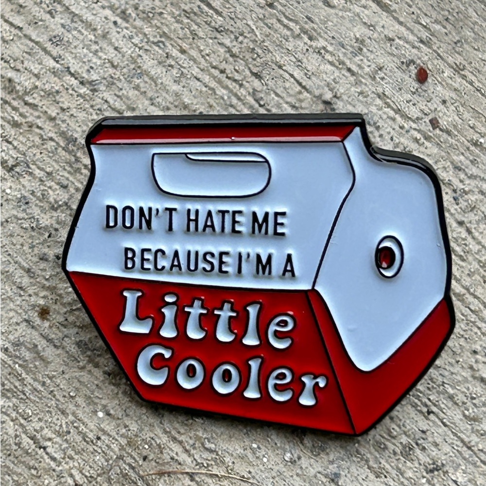 Don’t Hate me because I am a little Cooler  Enamel Pin lol